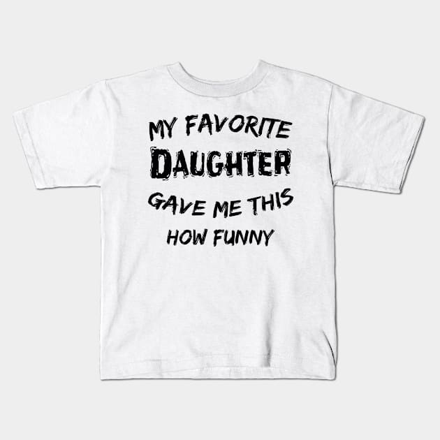 father's day ,favorite daughter ,funny father's day gift for light colosr Kids T-Shirt by MdArt43